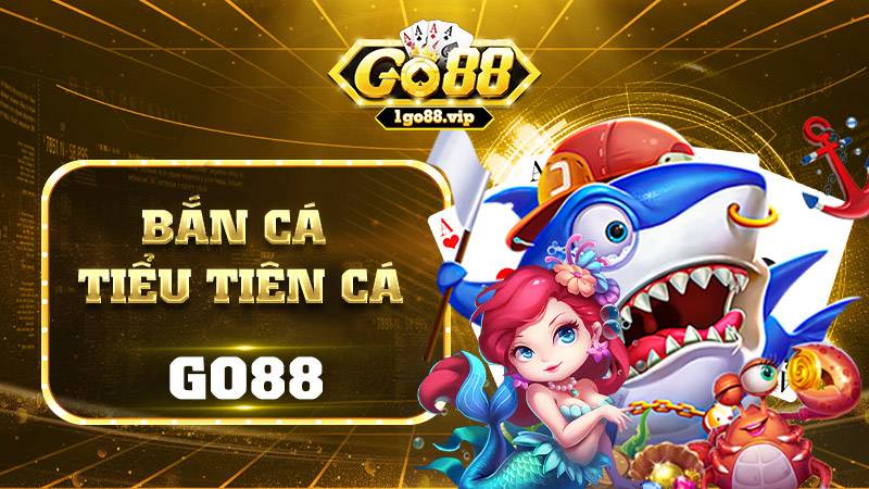 Bắn cá Tiểu tiên cá Go88